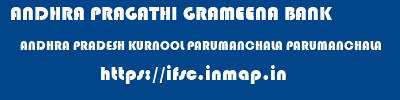 ANDHRA PRAGATHI GRAMEENA BANK  ANDHRA PRADESH KURNOOL PARUMANCHALA PARUMANCHALA  ifsc code
